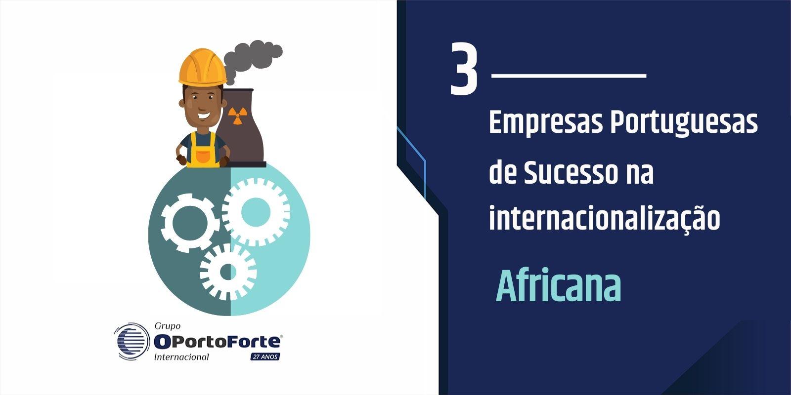 3 empresas portuguesas de sucesso na internacionalização africana 